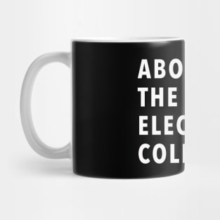ABOLISH THE ELECTORAL COLLEGE Mug